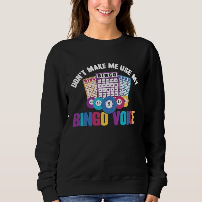 Bingo Player Don't Make Me Use My Bingo Voice Sweatshirt (Front)