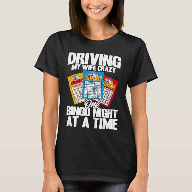 Bingo Player Driving My Wife Crazy One Bingo Night T-Shirt (Front)