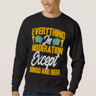 Bingo Player Everything In Moderation Except Bingo Sweatshirt