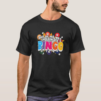 Bingo Player Gambler Out Of My Way I'm Going To Bi T-Shirt
