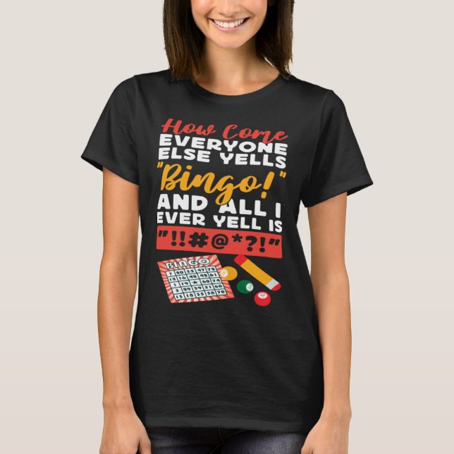 Bingo Player How Come Everyone Else Yells Bingo An T-Shirt (Front)