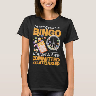 Bingo Player I m Not Addicted To Bingo We re Just  T-Shirt