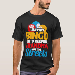 Bingo Player I Support Bingo To Keep Grandma Off T T-Shirt