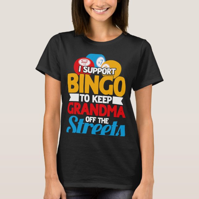 Bingo Player I Support Bingo To Keep Grandma Off T T-Shirt (Front)