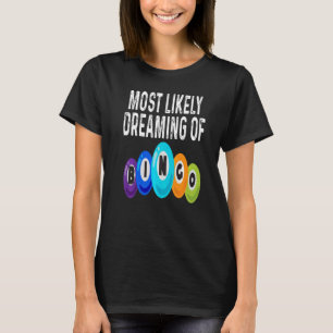 Bingo Player Most Likely Dreaming Of Bingo Winner T-Shirt