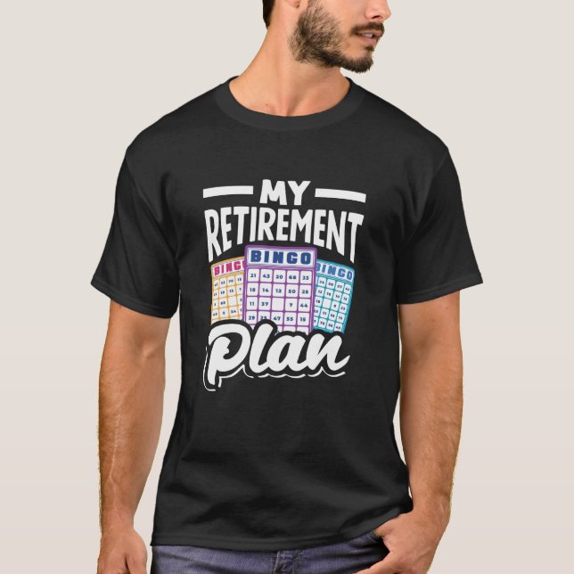 Bingo Player My Retirement Plan Fun T-Shirt (Front)