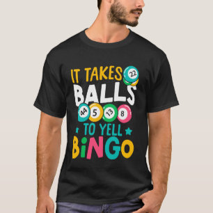 Bingo Player Pun It Takes Balls to Yell Bingo T-Shirt