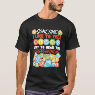 Bingo Player Sometimes I Like To Yell Bingo Just T T-Shirt