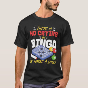 Bingo Player There Is No Crying In Bingo Ok Maybe  T-Shirt