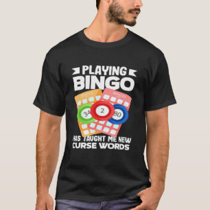 Bingo Playing Bingo Has Taught Me New Curse Words T-Shirt