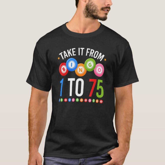 Bingo Take It From 1 To 75 Bingo Player T-Shirt (Front)