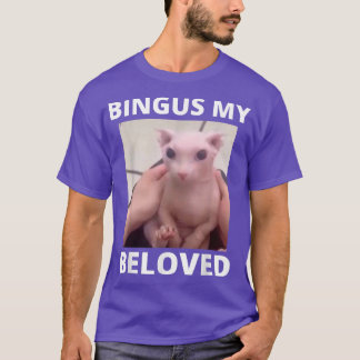 Bingus Is Calling My Beloved Hairless Sphin Sphyn  T-Shirt