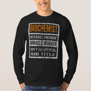 Biochemist Because Miracle Worker  Men Women T-Shirt