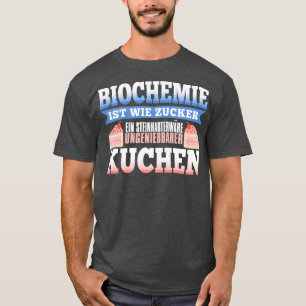 Biochemistry like sugar is a rockhard inedible cak T-Shirt