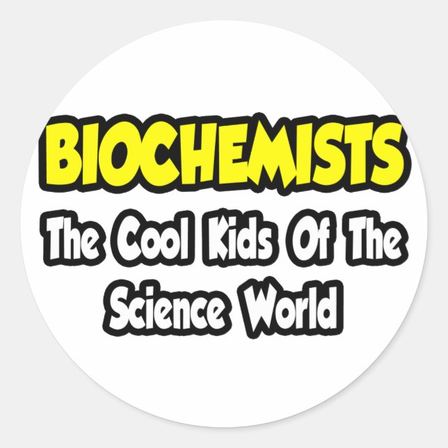 Biochemists...Cool Kids of Science World Classic Round Sticker (Front)