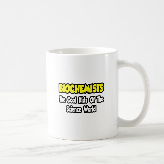 Biochemists...Cool Kids of Science World Coffee Mug (Right)