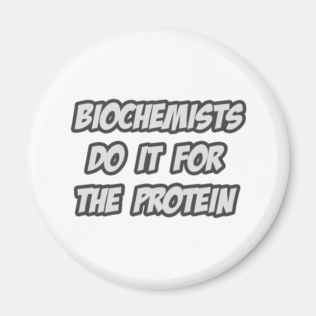 Biochemists Do It For The Protein Magnet (Front)