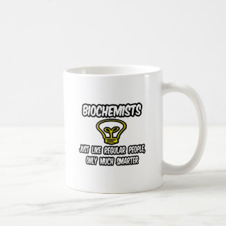 Biochemists...Like Regular People, Only Smarter Coffee Mug