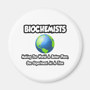 Biochemists...Making the World a Better Place Magnet