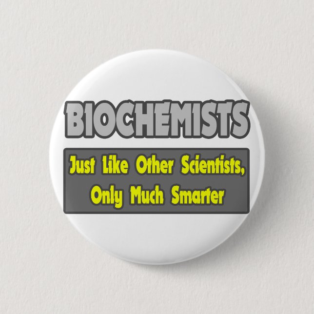 Biochemists...Smarter 6 Cm Round Badge (Front)