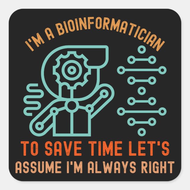 Bioinformatics Sayings, Phd in Bioinformatics45 Square Sticker (Front)