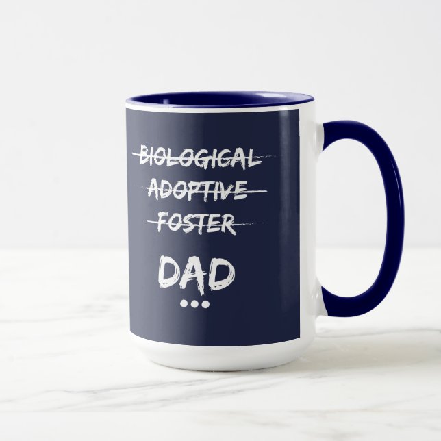 Biological, Adoptive, Foster...Dad Mug (Right)