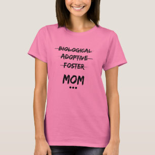 Biological, Adoptive, Foster...Mum T-Shirt