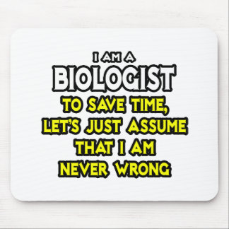 Biologist...Assume I Am Never Wrong Mouse Pad