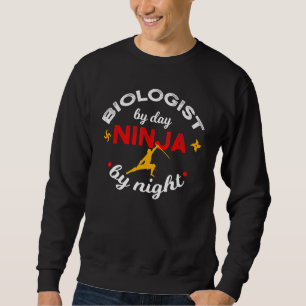 Biologist By Day Ninja By Night Biology Sweatshirt