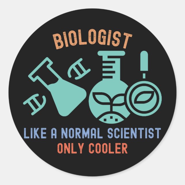 Biologist Like a Normal Scientist Only Cooler Classic Round Sticker (Front)