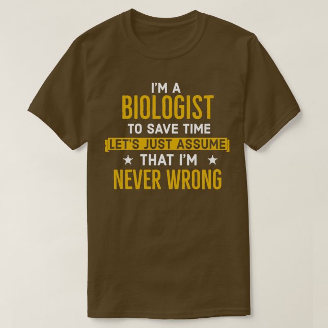 Biologist Never Wrong T-Shirt (Design Front)