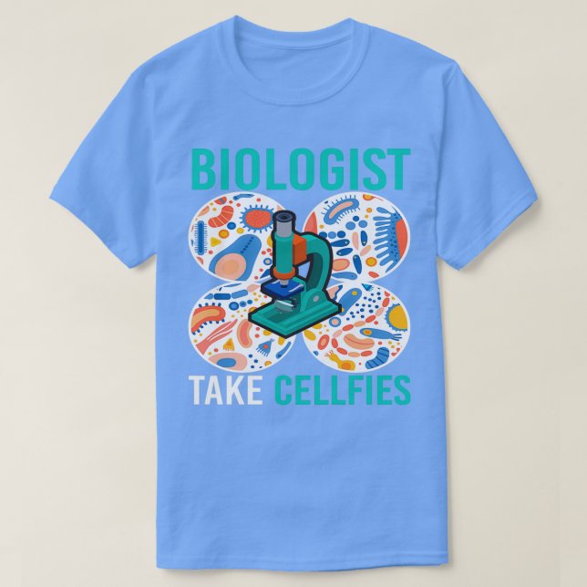 Biologist Take Cellfies Microbiology T-Shirt (Design Front)
