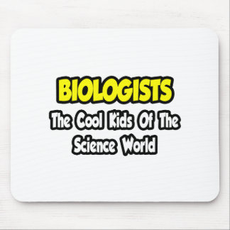 Biologists...Cool Kids of Science World Mouse Pad