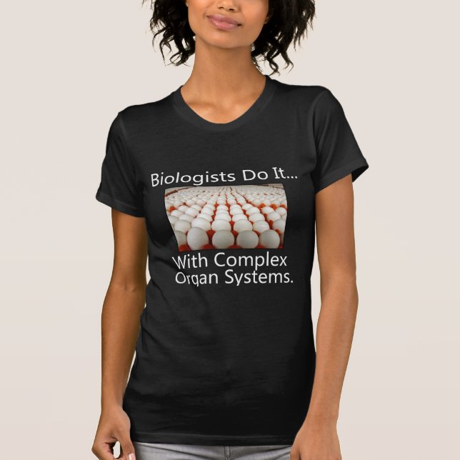 Biologists Do It... With Complex Organ Systems. T-Shirt (Front)
