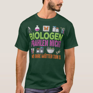 Biologists donx27t brag but their mothers do T-Shirt