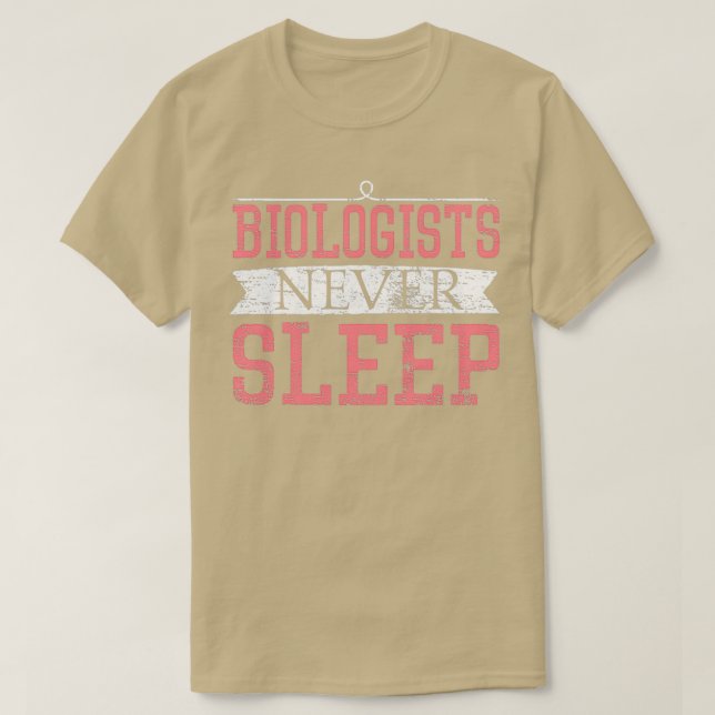 Biologists Never Sleep Gift Funny biologists never T-Shirt (Design Front)