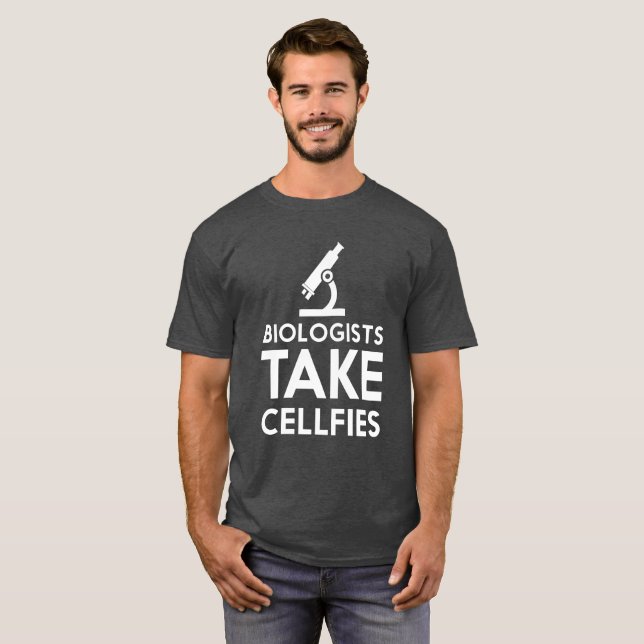 Biologists take cellfies funny t-shirt (Front Full)