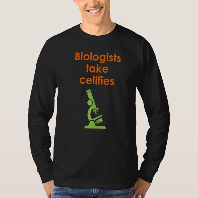 Biologists Take Cellfies T-Shirt (Front)