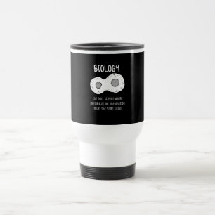 Biology - Biology The Only Science Gift Travel Mug