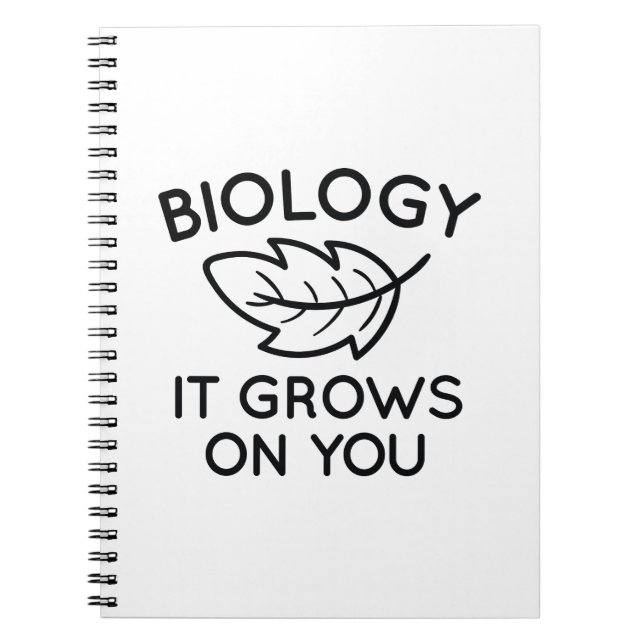 Biology It Grows On You Spiral Notebook (Front)