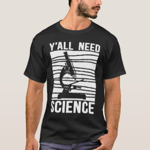 Biology Microscope Teacher Biologist Y'all Need S T-Shirt