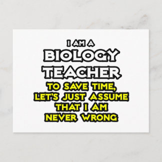 Biology Teacher...Assume I Am Never Wrong Postcard