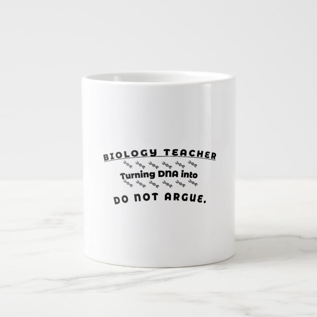 Biology Teacher – Turning DNA into Do Not Argue Large Coffee Mug (Front)