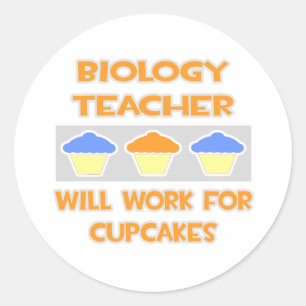 Biology Teacher... Will Work For Cupcakes Classic Round Sticker