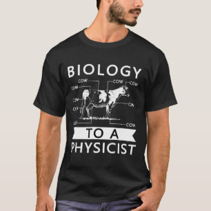 Biology To A Physicist I Cow  Physics Zoology T-Shirt