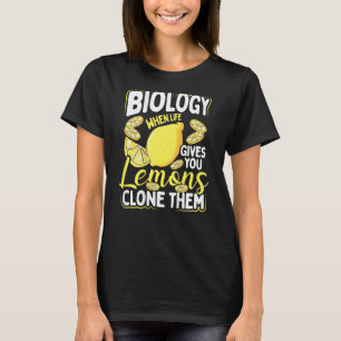 Biology When Life Gives You Lemons, Clone Them Bac T-Shirt