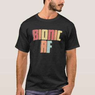 Bionic Af Post Surgery Limb Replacement Recovery T-Shirt