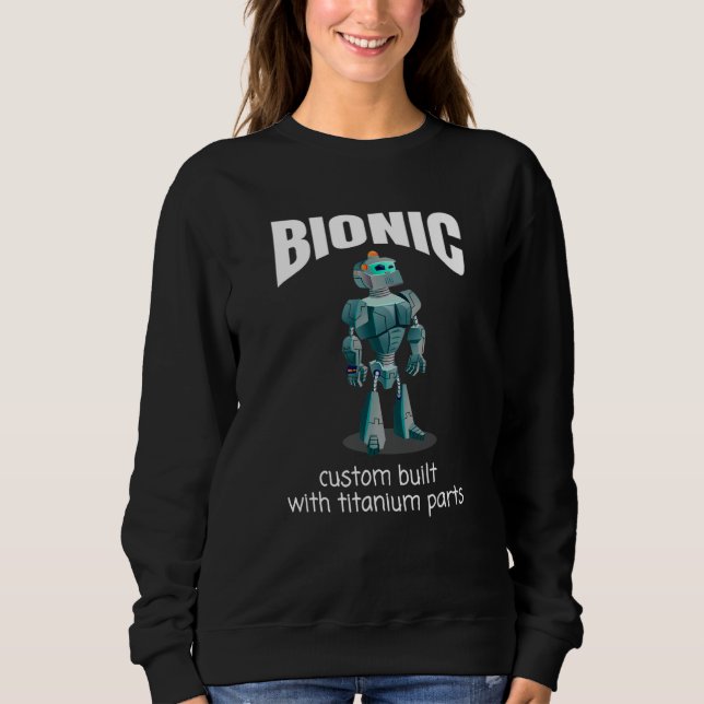 BIONIC Custom Built With Titanium Parts Hip Replac Sweatshirt (Front)