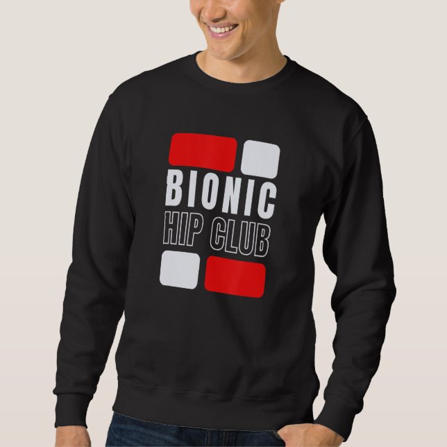 Bionic Hip Club  Hip Replacement Surgery Sweatshirt (Front)