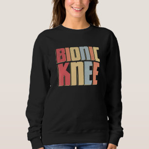 Bionic Knee Acl Surgery Knee Replacement Post Sur Sweatshirt